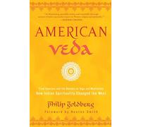 American Veda: From Emerson and the Beatles to Yoga and Meditation--How Indian Spirituality Changed the West