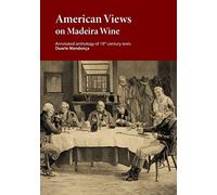 American Views on Madeira Wine: Annotated anthology of 19th century texts