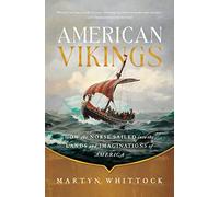 American Vikings: How the Norse Sailed into the Lands and Imaginations of America