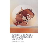 American Violence: Volume II of the Robert E. Howard Masterworks