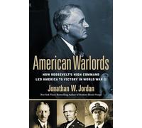 American Warlords: How Roosevelt's High Command Led America to Victory in World War II