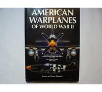 American Warplanes of World War II: Combat Aircraft of the United States Army Air Force, US Navy, US Marine Corps 1941-1945