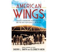 American Wings: Chicago's Pioneering Black Aviators and the Race for Equality in the Sky
