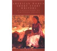 American Women Short Story Writers : A Collection of Critical Essays