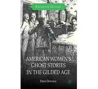 American Women's Ghost Stories in the Gilded Age (Palgrave Gothic)