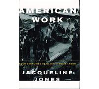 American Work - Four Centuries of Black & White Labor: Four Centuries of Black and White Labor