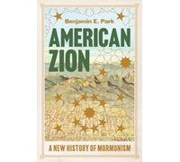 American Zion : A New History of Mormonism