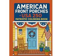 Americana Front Porches • USA 250 Patriotic Coloring Book - 50 Unique Line-Art Pages of American Front Porches for All Ages: Celebrate Heritage & ... Scenes Perfect for Coloring & Relaxation