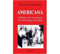 Americana : Histoires des musiques de l'Amérique du Nord de la Préhistoire à l'industrie du disque de Gérard Herzhaft ( 2 novembre 2005 )