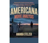 AMERICANA MOVIE ANALYSIS: Exploring the Creative Journey, Cultural Commentary, and Genre-Bending Storytelling Behind the Making of Americana