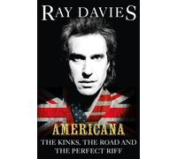 Americana: The Kinks, the Road and the Perfect Riff