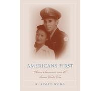 Americans First: Chinese Americans and the Second World War (Asian American History & Cultu)