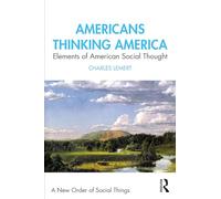 Americans Thinking America: Elements of American Social Thought (A New Order of Social Things)