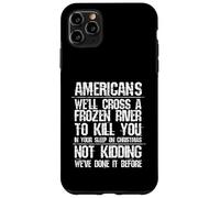 Americans We'll Cross A Frozen River Not Kidding Case for iPhone 11 Pro Max