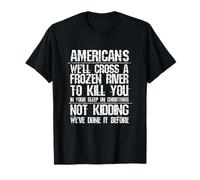 Americans We'll Cross A Frozen River Not Kidding T-Shirt