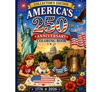 America's 250th Anniversary Coloring Book: Collectors Edition: Patriotic Coloring Pages for Kids Celebrating America's Semiquincentennial (1776-2026) (America 250)