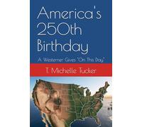 America's 250th Birthday: A Westerner Gives "On This Day" (Historical View From the West)