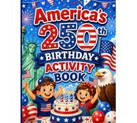America's 250th Birthday Activity Book: 50+ Pages of Fun Activities Featuring Fun Patriotic Coloring Page, Word Search, Mazes, Trivia, and More! Fun for Kids and Adults!