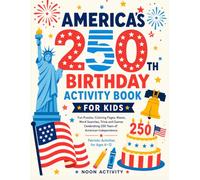 America's 250th Birthday Activity Book for Kids: Fun Puzzles, Coloring Pages, Mazes, Word Searches, Trivia and Games Celebrating 250 Years of American Independence | Patriotic Activities for Ages 6-12