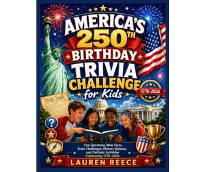 America's 250th Birthday Trivia Challenge for Kids Fun Questions, Wow Facts, State Challenges, History Quizzes, and Patriotic Activities
