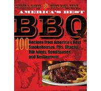 America's Best BBQ: 100 Recipes from America's Best Smokehouses, Pits, Shacks, Rib Joints, Roadhouses, and Restaurants