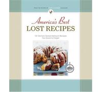 America's Best Lost Recipes: 121 Kitchen-Tested Heirloom Recipes Too Good to Forget
