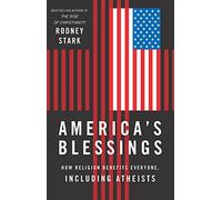 America's Blessings: How Religion Benefits Everyone, Including Atheists