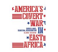 America's Covert War in East Africa: Surveillance, Rendition, Assassination
