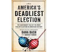 America's Deadliest Election: The Cautionary Tale of the Most Violent Election in American History