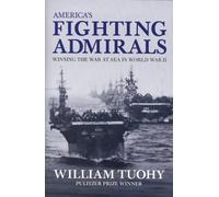 America'S Fighting Admirals: Winning the War at Sea in World War II