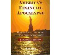 America's Financial Apocalypse: How to Profit from the Next Great Depression (Condensed Edition)