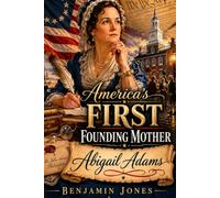 America's FIRST Founding Mother: Abigail Adams