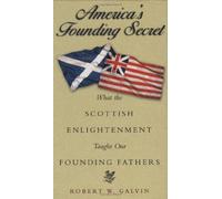 America's Founding Secret: What the Scottish Enlightenment Taught Our Founding Fathers