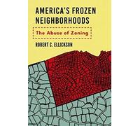 America's Frozen Neighborhoods: The Abuse of Zoning