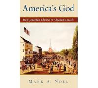 America's God: From Jonathan Edwards to Abraham Lincoln