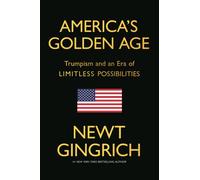 America's Golden Age : Trumpism and an Era of Limitless Possibilities