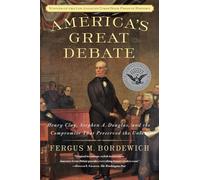 America's Great Debate: Henry Clay, Stephen A. Douglas, and the Compromise That Preserved the Union