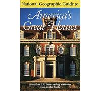 America's Great Houses: More Than 150 Outstanding Mansions Open to the Public