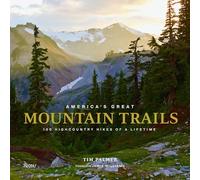 America's Great Mountain Trails: 100 Highcountry Hikes of a Lifetime (Great Hiking Trails)