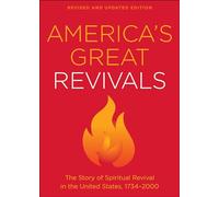America's Great Revivals: The Story of Spiritual Revival in the United States, 1734-2000