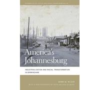 America's Johannesburg: Industrialization and Racial Transformation in Birmingham: 46 (Geographies of Justice and Social Transformation)