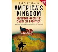 America's Kingdom – Mythmaking on the Saudi Oil Frontier – Paperback
