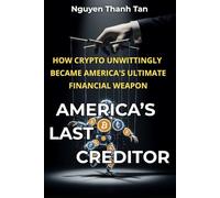 America's Last Creditor: How Crypto Unwittingly Became America's Ultimate Financial Weapon