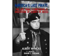 America's Last Pirate: The Life, Trial, Confession, & Execution of Albert W. Hicks