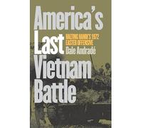 America's Last Vietnam Battle: Halting Hanoi's 1972 Easter Offensive (Modern War Studies)