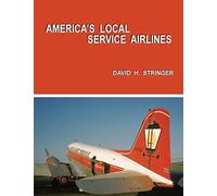 America's Local Service Airlines by David H Stringer (2016-06-03)