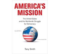 America's Mission: The United States and the Worldwide Struggle for Democracy (Expanded Edition) (Princeton Studies in International History and Politics): 139
