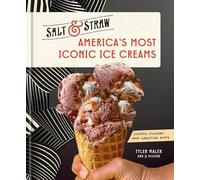 America's Most Iconic Ice Creams: Classic Flavors and Creative Riffs: A Salt & Straw Cookbook