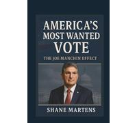 AMERICA'S MOST WANTED VOTE THE JOE MANCHIN EFFECT