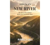 America's New River: The River That Flowed before the Mountains Rose